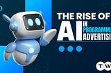 The Rise of AI in Programmatic Advertising