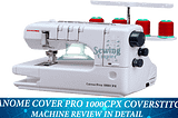 Janome Cover Pro 1000CPX Coverstitch Machine Review