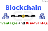 Blockchain Advantages and Disadvantages (Useful Guide)