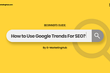 Best Proven Ways on How to Use Google Trends in 2022 by G Marketing Hub
