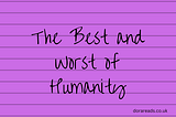Title: The Best and Worst of Humanity