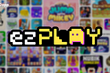 ezPLAY Update: New Features, Rewards, and More!