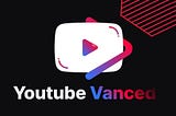 Download YouTube Vanced APK Latest version For Free 2023