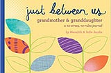 Download In ^PDF Just Between Us: Grandmother & Granddaughter  A No-Stress, No-Rules Journal…