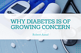 Why Diabetes is of Growing Concern | Robert Assaf | Healthy Living