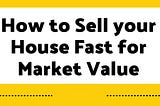 Help! Sell My House Fast For Market Value