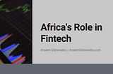 Africa’s Role in Fintech | Anslem Oshionebo | FinTech & Entrepreneur