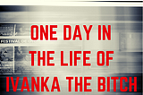 Title in red letters on window of train rushing by like Ivanka’s life.