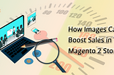 How Images Can Boost Sales in Your Magento 2 Store | Milople