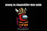 Among Us Shapeshifter Role Guide - Tips & Tricks