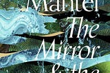 Book Review: The Mirror and The Light by Hilary Mantel