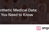Synthetic Medical Data: All You Need to Know