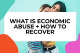 What is Economic Abuse and How to Recover — I Like To Dabble