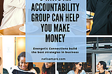 5 ways an Accountability Club can help you make Money