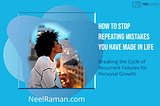 How to Stop Repeating Mistakes You Have Made in Life
