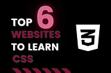 Top 6 Free Websites To Learn CSS 3 In 2021