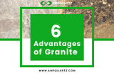 6 ADVANTAGES OF GRANITE