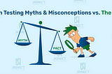 Automation Testing Myths & Misconceptions vs. The Real Story.