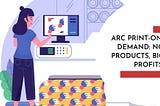 ARC Print-On-Demand: No Products, Big Profits! — ARC