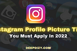 Instagram Profile Picture Tips You Must Apply In 2022 — Deepdizy.com