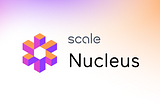 Accelerate AI…..Introducing: Scale Nucleus