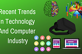 Recent Trends In Technology And Computer Industry