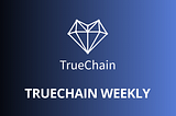 TrueChain (TRUE) Weekly Report -July 20–July 26