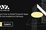 Learn how to Build Financial Apps with the Avalanche Pathway