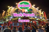 Ireland Work Permit [General/Critical] How to Apply-A Guide for Foreigners