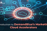Introduction to DemandBlue’s Marketing Cloud Accelerators