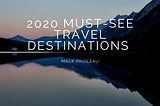2020 Must-See Travel Destinations