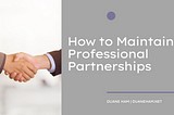 How to Maintain Professional Partnerships | Duane Ham | Entrepreneurship