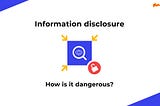 Information Disclosure Like a Boss
