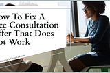 How to Fix a Free Consultation Offer that Does Not Work