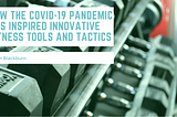 How the Covid-19 Pandemic Has Inspired Innovative Fitness Tools and Tactics