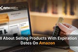 All About Selling Products with Expiration Dates on Amazon
