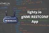 [lighty.io] Open-Source gNMI RESTCONF Application — PANTHEON.tech