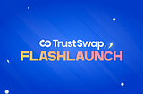 TrustSwap FlashLaunch