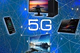 5G: It’s NOT Just About the Smartphone Anymore