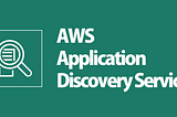 Navigating Cloud Migration with AWS Application Discovery Service