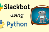 How to Create Messaging App “SlackBot” Using Python