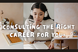 Consulting the Right Career for You?