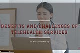 Benefits and Challenges of Telehealth Services | Joseph Bella | Healthcare
