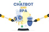 RPA and Chatbots: The Most Incredible Combination