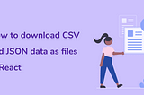 How to download CSV and JSON files in React