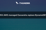 Will Amazon Managed Apache Cassandra Service Replace DynamoDB?