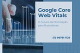 Google Core Web Vitals: O Futuro da Otimização para Buscadores