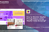 How to Monitor Wayfair Pricing History using Wayfair Data Scraping?