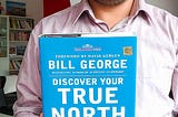 How To Discover Your True North? And Other Key Lessons from Bill George