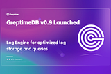 GreptimeDB v0.9 Release — Unifying Metric and Log Analysis in a Single Time-Series Database